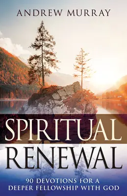 Renovación espiritual: 90 devociones para una comunión más profunda con Dios - Spiritual Renewal: 90 Devotions for a Deeper Fellowship with God