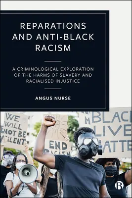 Reparaciones y racismo contra los negros: Una exploración criminológica de los perjuicios de la esclavitud y la injusticia racializada - Reparations and Anti-Black Racism: A Criminological Exploration of the Harms of Slavery and Racialized Injustice