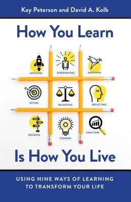 Cómo aprendes es cómo vives: Nueve formas de aprender para transformar tu vida - How You Learn Is How You Live: Using Nine Ways of Learning to Transform Your Life