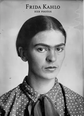 Frida Kahlo: Sus Fotos - Frida Kahlo: Her Photos