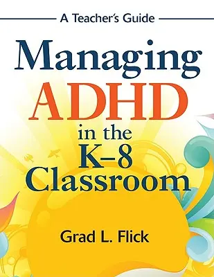 La gestión del TDAH en el aula K-8: Guía para el profesor - Managing ADHD in the K-8 Classroom: A Teacher′s Guide