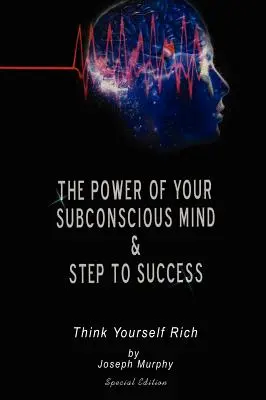 El Poder De Tu Mente Subconsciente & Pasos Hacia El Éxito: Piénsate Rico, Edición Especial - The Power of Your Subconscious Mind & Steps To Success: think yourself rich, Special Edition