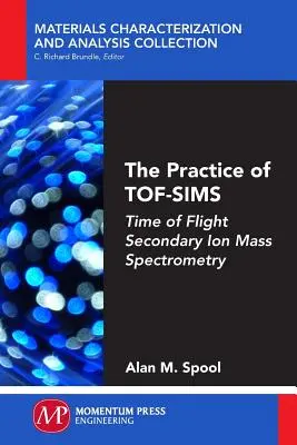La práctica de TOF-SIMS: Espectrometría de masas de iones secundarios por tiempo de vuelo - The Practice of TOF-SIMS: Time of Flight Secondary Ion Mass Spectrometry