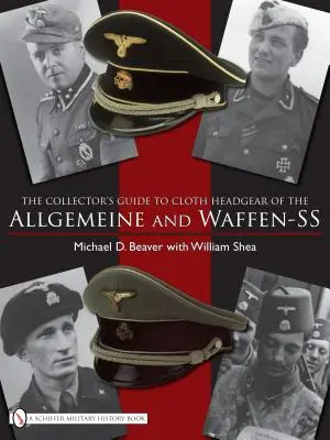 Guía del coleccionista de los distintivos tocados de tela de las Allgemeine y Waffen-SS - The Collector's Guide to the Distinctive Cloth Headgear of the Allgemeine and Waffen-SS