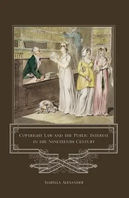 El derecho de autor y el interés público en el siglo XIX - Copyright Law and the Public Interest in the Nineteenth Century