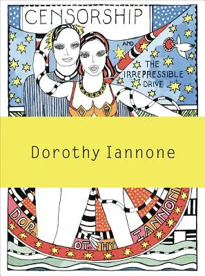 Dorothy Iannone La censura y el irrefrenable impulso hacia el amor y la divinidad - Dorothy Iannone: Censorship and the Irrepressible Drive Toward Love and Divinity