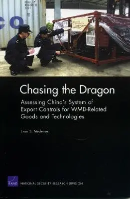 Persiguiendo al dragón: Evaluación del sistema chino de control de las exportaciones de bienes y tecnologías relacionados con las ADM - Chasing the Dragon: Assessing China's System of Export Controls for WMD-Related Goods and Technologies