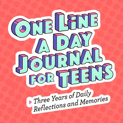 Diario de una línea al día para adolescentes: Tres años de reflexiones y recuerdos diarios - One Line a Day Journal for Teens: Three Years of Daily Reflections and Memories