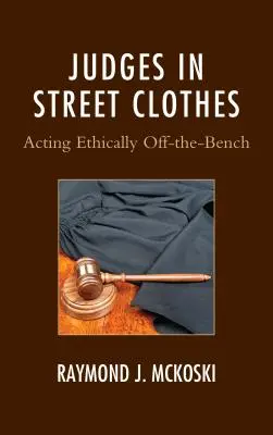 Jueces vestidos de calle: Actuar éticamente fuera del estrado - Judges in Street Clothes: Acting Ethically Off-the-Bench