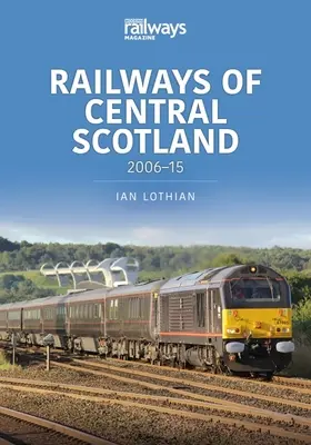 Ferrocarriles de Escocia Central: 2006-15 - Railways of Central Scotland: 2006-15