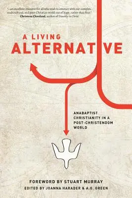 Una alternativa viva: El cristianismo anabaptista en un mundo postcristiano - A Living Alternative: Anabaptist Christianity in a Post-Christendom World