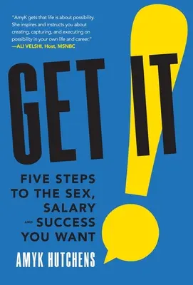Consíguelo: Cinco pasos hacia el sexo, el salario y el éxito que deseas - Get It: Five Steps to the Sex, Salary and Success You Want
