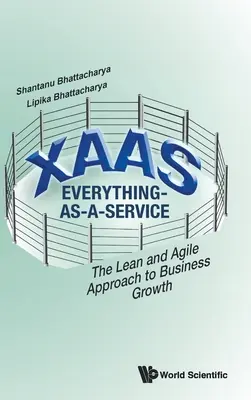 Xaas: Everything-As-A-Service - El enfoque ágil y ajustado del crecimiento empresarial - Xaas: Everything-As-A-Service - The Lean and Agile Approach to Business Growth