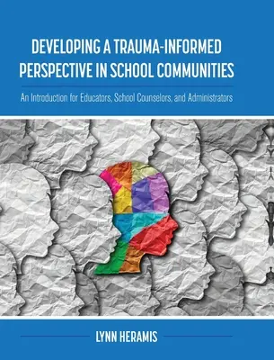 Desarrollo de una perspectiva informada sobre el trauma en las comunidades escolares: Una introducción para educadores, consejeros escolares y administradores - Developing a Trauma-Informed Perspective in School Communities: An Introduction for Educators, School Counselors, and Administrators