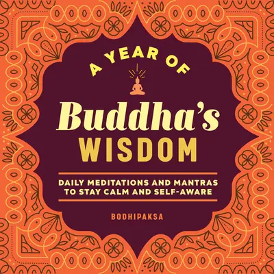 Un año de Sabiduría de Buda: Meditaciones diarias y mantras para mantener la calma y ser consciente de uno mismo - A Year of Buddha's Wisdom: Daily Meditations and Mantras to Stay Calm and Self-Aware