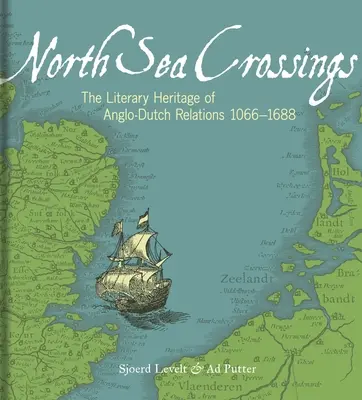 Travesías del Mar del Norte: La herencia literaria de las relaciones anglo-holandesas 1066-1688 - North Sea Crossings: The Literary Heritage of Anglo-Dutch Relations 1066-1688