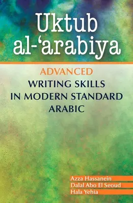 Uktub Al-'Arabiya: Habilidades avanzadas de escritura en árabe moderno estándar - Uktub Al-'Arabiya: Advanced Writing Skills in Modern Standard Arabic