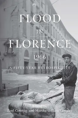 Inundación en Florencia, 1966: Una retrospectiva de cincuenta años - Flood in Florence, 1966: A Fifty-Year Retrospective