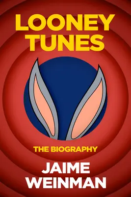 Yunques, mazos y dinamita: La biografía no autorizada de Looney Tunes - Anvils, Mallets & Dynamite: The Unauthorized Biography of Looney Tunes