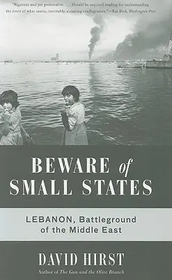 Cuidado con los Estados pequeños: Líbano, campo de batalla de Oriente Próximo - Beware of Small States: Lebanon, Battleground of the Middle East