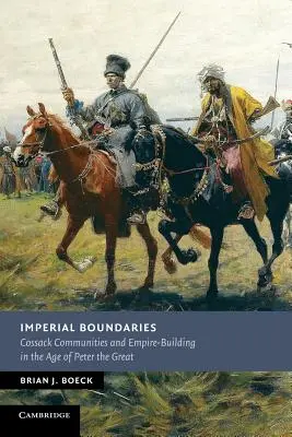 Fronteras imperiales: Comunidades cosacas y construcción del Imperio en la época de Pedro el Grande - Imperial Boundaries: Cossack Communities and Empire-Building in the Age of Peter the Great