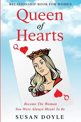 Libro de relaciones para mujeres: Reina de Corazones - Conviértete en la mujer que siempre quisiste ser - Relationship Book For Women: Queen of Hearts - Become The Woman You Were Always Meant To Be