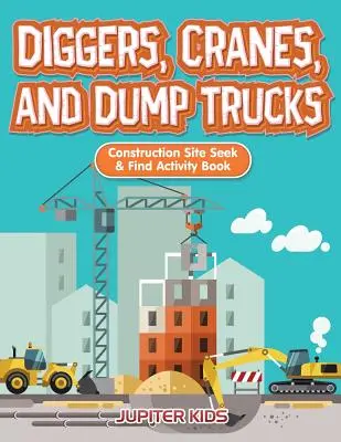 Excavadoras, grúas y volquetes: Libro de actividades para buscar y encontrar en obras de construcción - Diggers, Cranes, and Dump Trucks: Construction Site Seek & Find Activity Book