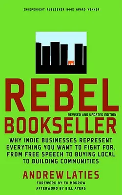 El librero rebelde: Por qué los negocios indie representan todo por lo que quieres luchar: desde la libertad de expresión hasta la compra local, pasando por la construcción de comuni - Rebel Bookseller: Why Indie Businesses Represent Everything You Want to Fight For-From Free Speech to Buying Local to Building Communiti