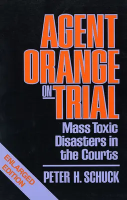 El agente naranja a juicio: Los desastres tóxicos masivos ante los tribunales, edición ampliada - Agent Orange on Trial: Mass Toxic Disasters in the Courts, Enlarged Edition