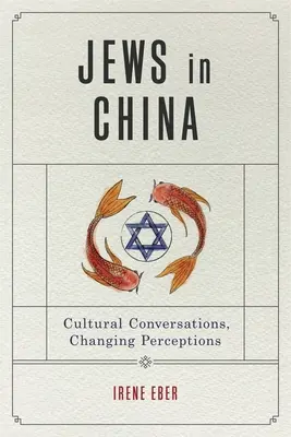 Judíos en China: Conversaciones culturales, percepciones cambiantes - Jews in China: Cultural Conversations, Changing Perceptions