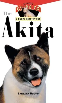 El Akita: Guía del propietario para una mascota feliz y sana - The Akita: An Owner's Guide to a Happy Healthy Pet