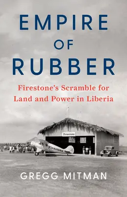 El imperio del caucho: la lucha de Firestone por la tierra y el poder en Liberia - Empire of Rubber: Firestone's Scramble for Land and Power in Liberia