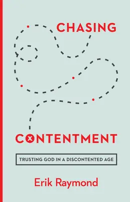 Persiguiendo la satisfacción: Confiar en Dios en una época de descontento - Chasing Contentment: Trusting God in a Discontented Age