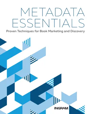 Fundamentos de los metadatos: Técnicas probadas para la comercialización y el descubrimiento de libros - Metadata Essentials: Proven Techniques for Book Marketing and Discovery