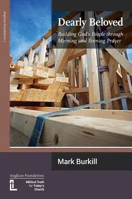 Queridos hermanos: La edificación del pueblo de Dios mediante la oración matutina y vespertina - Dearly Beloved: Building God's People Through Morning and Evening Prayer