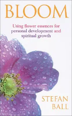 Bloom - Uso de las esencias florales para el desarrollo personal y el crecimiento espiritual - Bloom - Using flower essences for personal development and spiritual growth