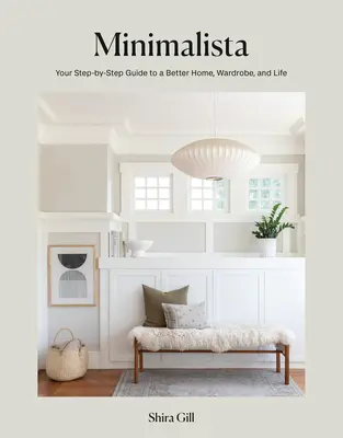Minimalista: Tu guía paso a paso para mejorar tu casa, tu armario y tu vida - Minimalista: Your Step-By-Step Guide to a Better Home, Wardrobe, and Life