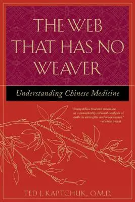 La red que no tiene telaraña: Comprender la medicina china - The Web That Has No Weaver: Understanding Chinese Medicine