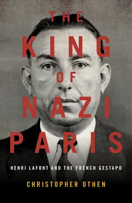 El rey del París nazi: Henri LaFont y los gángsters de la Gestapo francesa - The King of Nazi Paris: Henri LaFont and the Gangsters of the French Gestapo