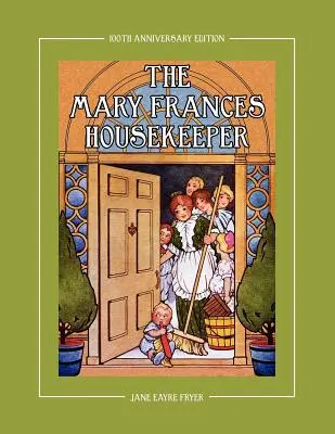 The Mary Frances Housekeeper 100th Anniversary Edition: Un libro de cuentos e instrucciones para el hogar con muñecas de papel, planos de casas de muñecas y patrones para niños. - The Mary Frances Housekeeper 100th Anniversary Edition: A Story-Instruction Housekeeping Book with Paper Dolls, Doll House Plans and Patterns for Chil