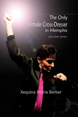 La única travesti de Memphis: y otras historias - The Only Female Cross-Dresser in Memphis: and Other Stories