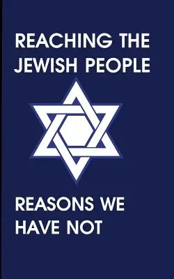 Llegar al pueblo judío: Razones por las que no lo hemos hecho - Reaching the Jewish People: Reasons We Have Not