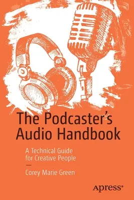 Manual de audio del podcaster: Guía técnica para creativos - The Podcaster's Audio Handbook: A Technical Guide for Creative People