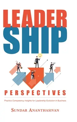 Perspectivas de liderazgo: Perspectivas de liderazgo: Perspectivas de las competencias prácticas para la evolución del liderazgo en la empresa - Leadership Perspectives: Practice Competency Insights for Leadership Evolution in Business