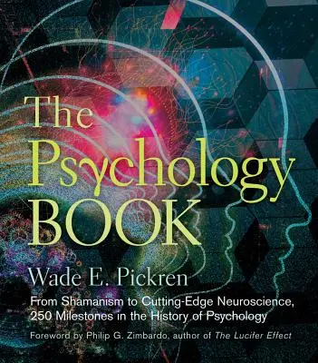 El libro de la psicología: Del chamanismo a la neurociencia de vanguardia, 250 hitos en la historia de la psicología - The Psychology Book: From Shamanism to Cutting-Edge Neuroscience, 250 Milestones in the History of Psychology