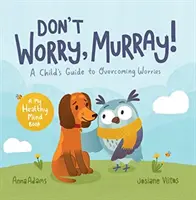 ¡No te preocupes, Murray! - Guía infantil para ayudar a superar las preocupaciones - Don't Worry, Murray! - A Child's Guide to Help Overcome Worries