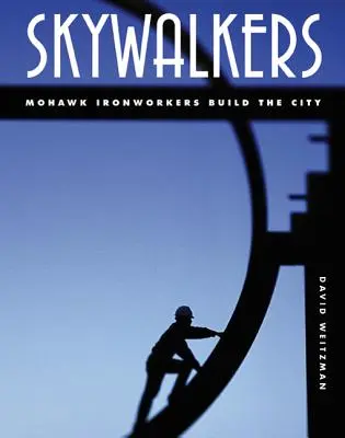 Skywalkers: Los herreros mohawk construyen la ciudad - Skywalkers: Mohawk Ironworkers Build the City