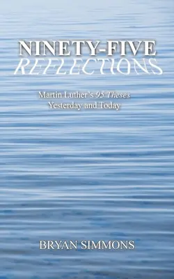 Noventa y cinco reflexiones: Las 95 tesis de Martín Lutero ayer y hoy - Ninety-Five Reflections: Martin Luther's 95 Theses Yesterday and Today