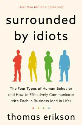 Rodeado de idiotas: Los cuatro tipos de comportamiento humano y cómo comunicarse eficazmente con cada uno de ellos en la empresa (y en la vida) - Surrounded by Idiots: The Four Types of Human Behavior and How to Effectively Communicate with Each in Business (and in Life)