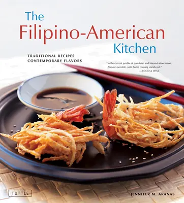 La cocina filipino-americana: Recetas tradicionales, sabores contemporáneos - The Filipino-American Kitchen: Traditional Recipes, Contemporary Flavors